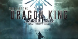 Stranger of Paradise: Final Fantasy Origin - Trials of the Dragon King